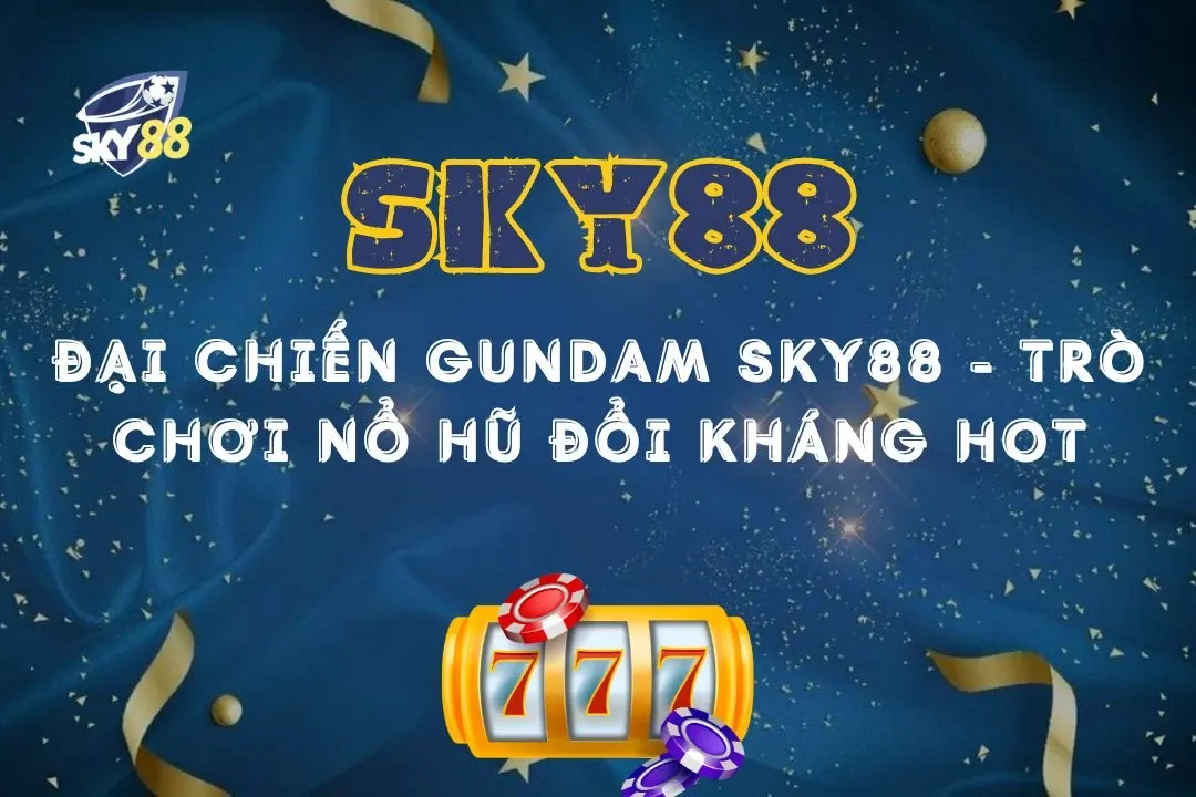 Đại chiến gundam sky88 - trò chơi nổ hũ đối kháng cực hot